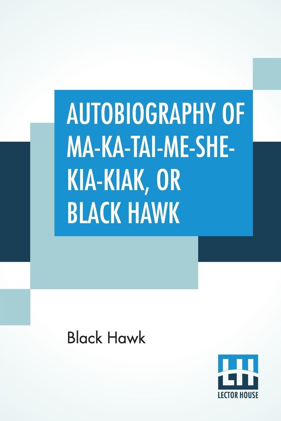 Vorderes Coverbild Autobiography Of Ma-Ka-Tai-Me-She-Kia-Kiak, Or Black Hawk