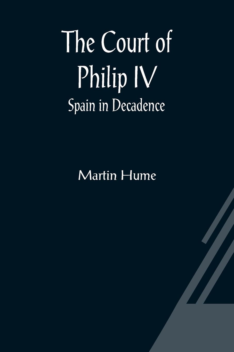 Vorderes Coverbild The Court of Philip IV; Spain in Decadence