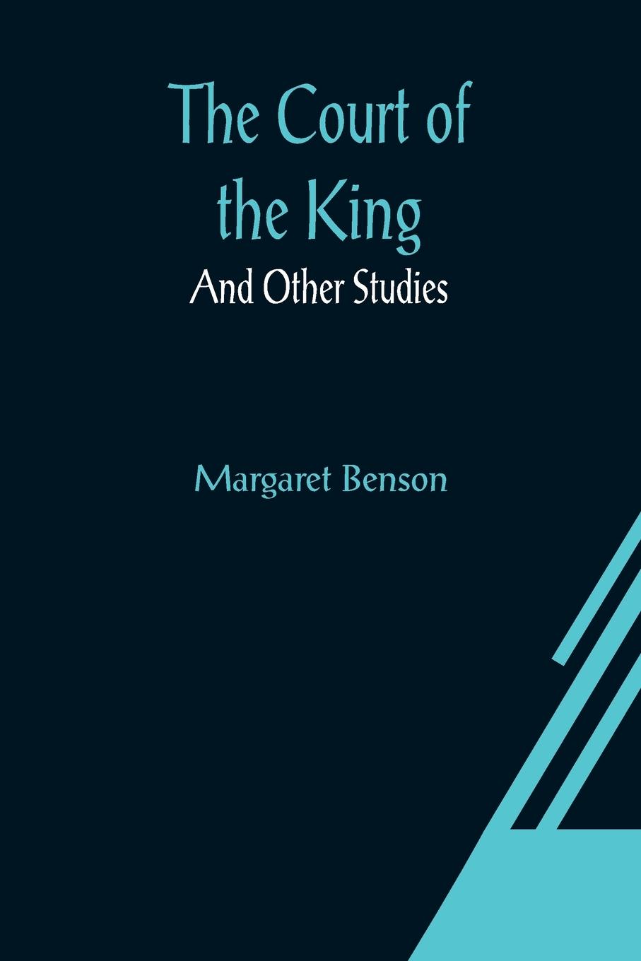 Vorderes Coverbild The Court of the King; And Other Studies