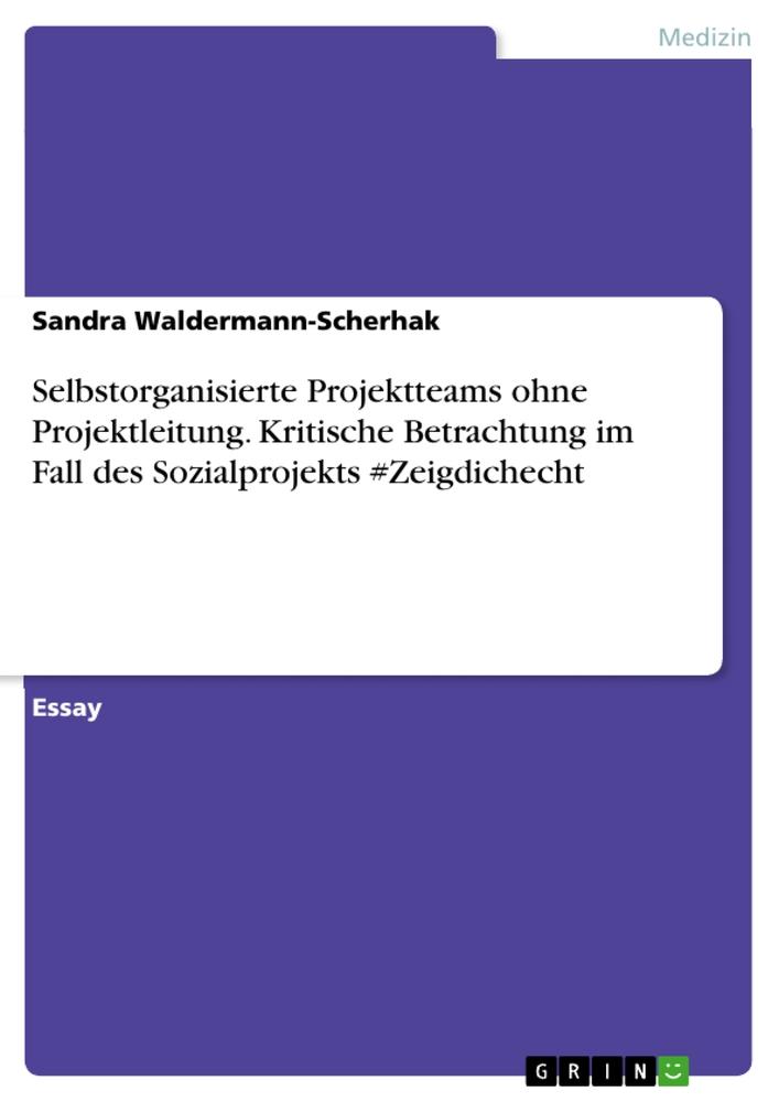 Vorderes Coverbild Selbstorganisierte Projektteams ohne Projektleitung. Kritische Betrachtung im Fall des Sozialprojekts #Zeigdichecht
