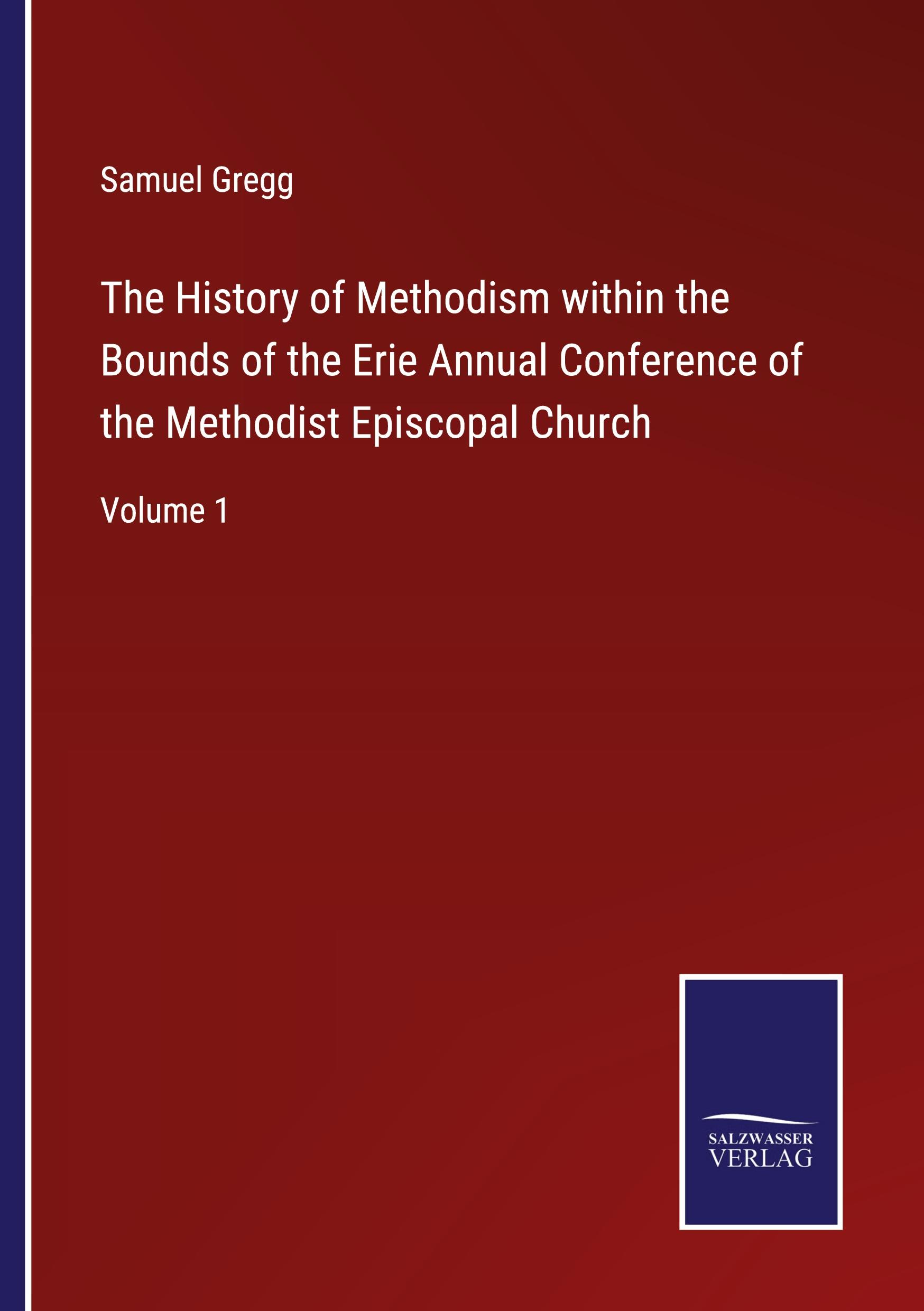 Vorderes Coverbild The History of Methodism within the Bounds of the Erie Annual Conference of the Methodist Episcopal Church