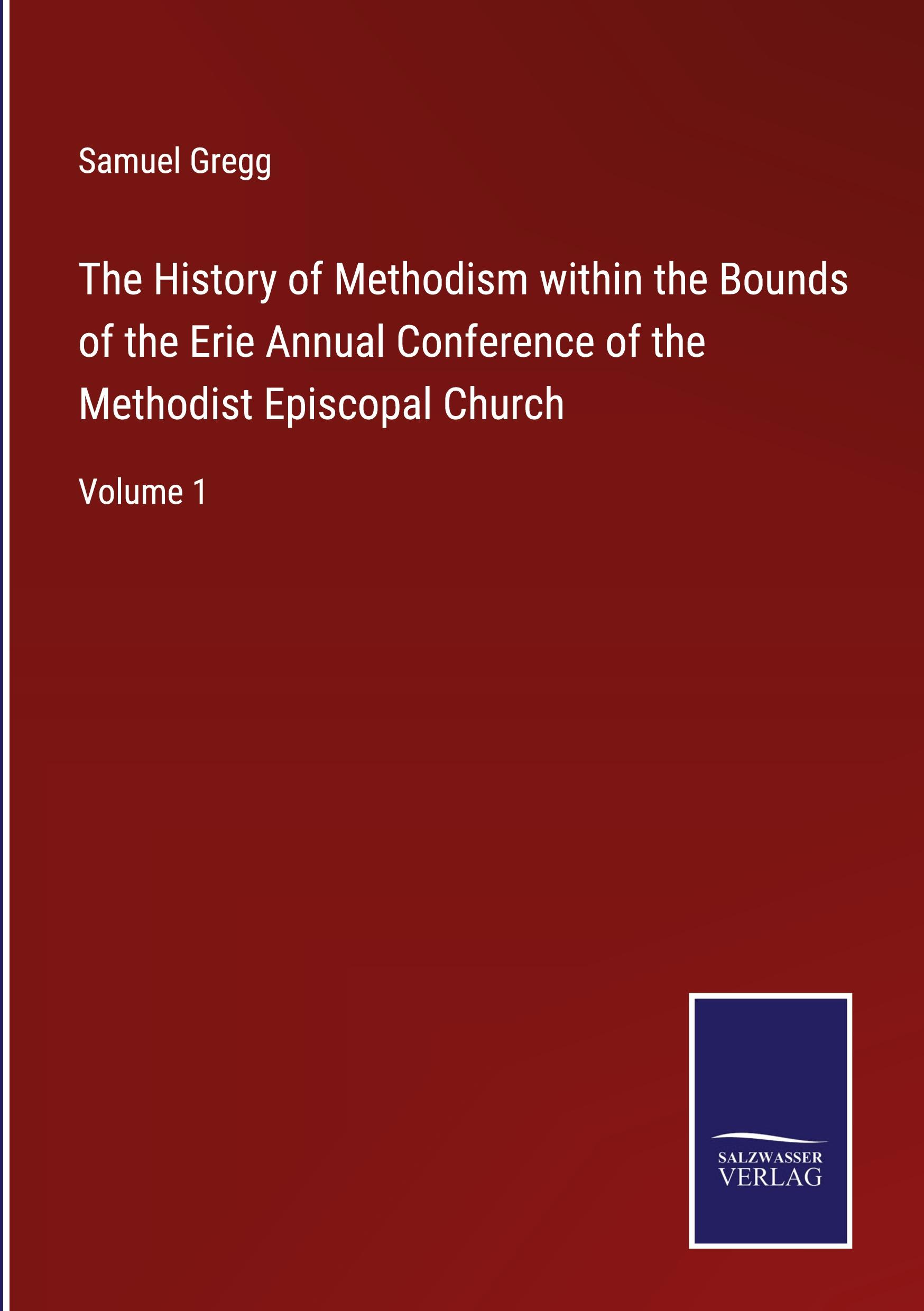 Vorderes Coverbild The History of Methodism within the Bounds of the Erie Annual Conference of the Methodist Episcopal Church