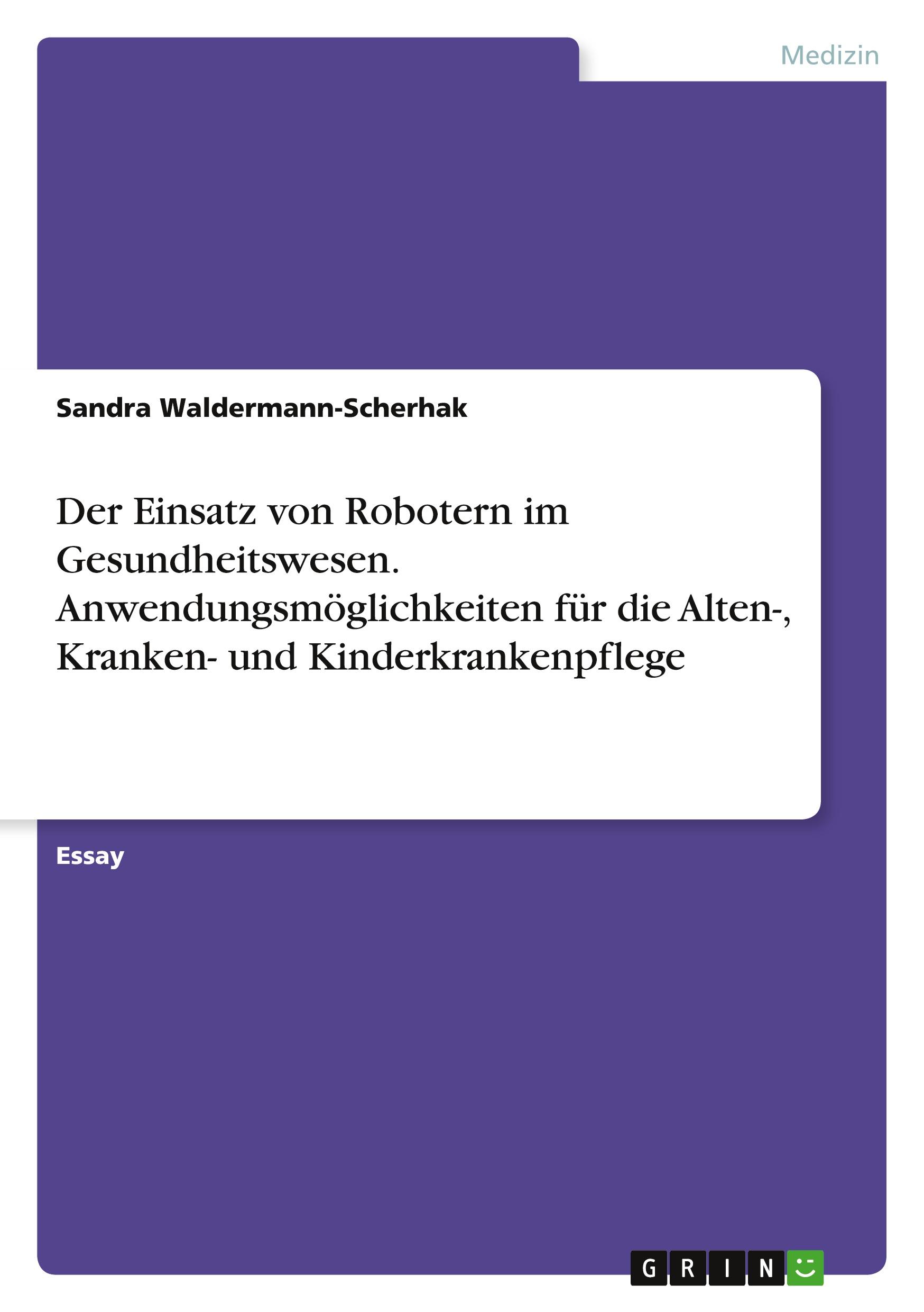 Vorderes Coverbild Der Einsatz von Robotern im Gesundheitswesen. Anwendungsmöglichkeiten für die Alten-, Kranken- und Kinderkrankenpflege