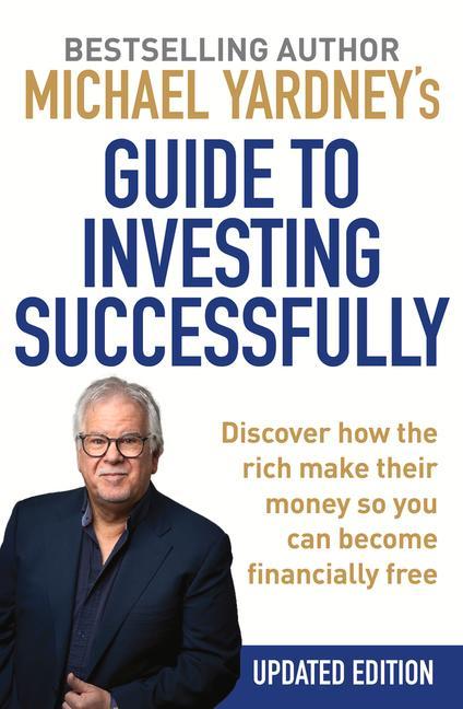 Vorderes Coverbild Michael Yardney's Guide to Investing Successfully: Discover How the Rich Make Their Money So You Can Become Financially Free