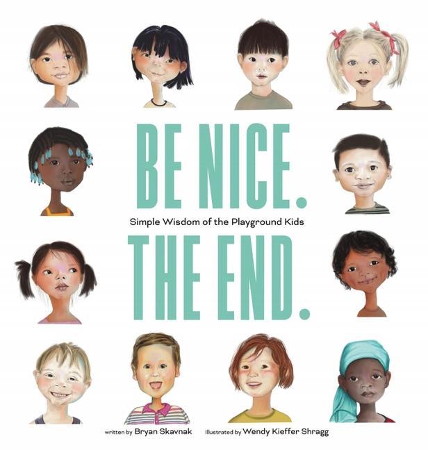Vorderes Coverbild Be Nice. the End.: Simple Wisdom of the Playground Kids