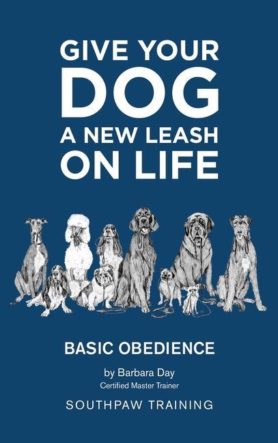 Vorderes Coverbild Give Your Dog a New Leash on Life: Basic Obedience SouthPaw Training