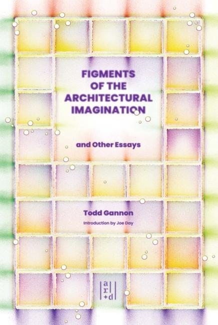 Vorderes Coverbild Figments of the Architectural Imagination