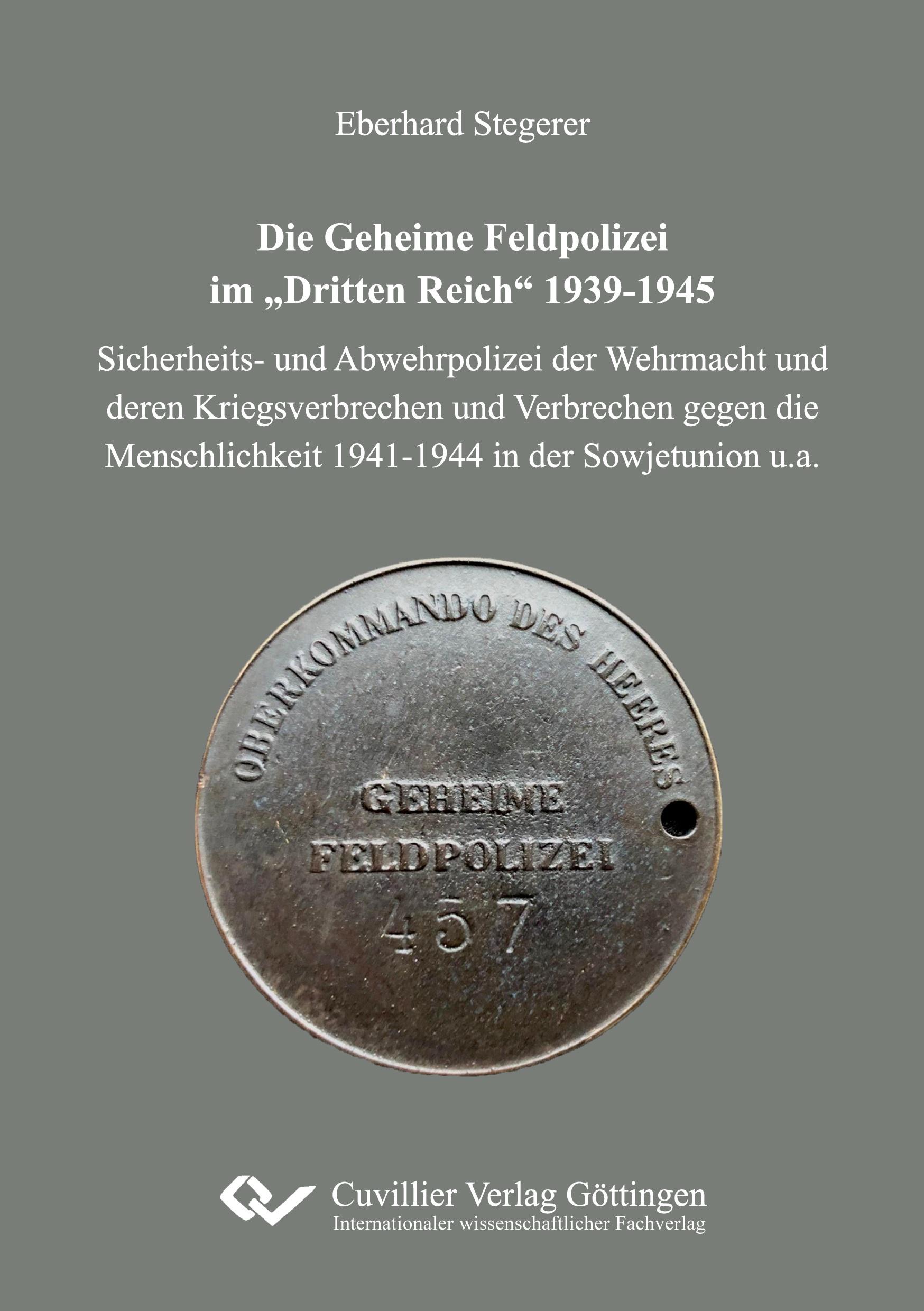 Vorderes Coverbild Die Geheime Feldpolizei im "Dritten Reich" 1939-1945. Sicherheits- und Abwehrpolizei der Wehrmacht und deren Kriegsverbrechen und Verbrechen gegen die Menschlichkeit 1941-1944 in der Sowjetunion u.a.