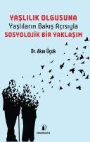 Vorderes Coverbild Yaslilik Olgusuna Yaslilarin Bakis Acisiyla Sosyolojik Bir Yaklasim
