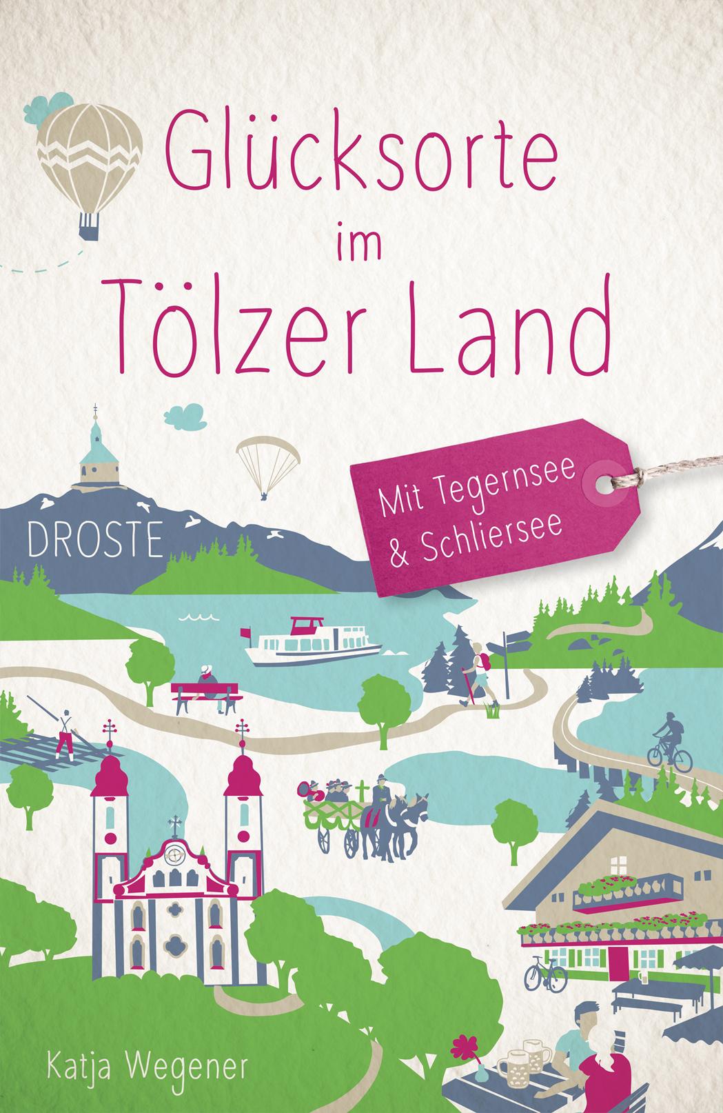 Vorderes Coverbild Glücksorte im Tölzer Land. Mit Tegernsee & Schliersee