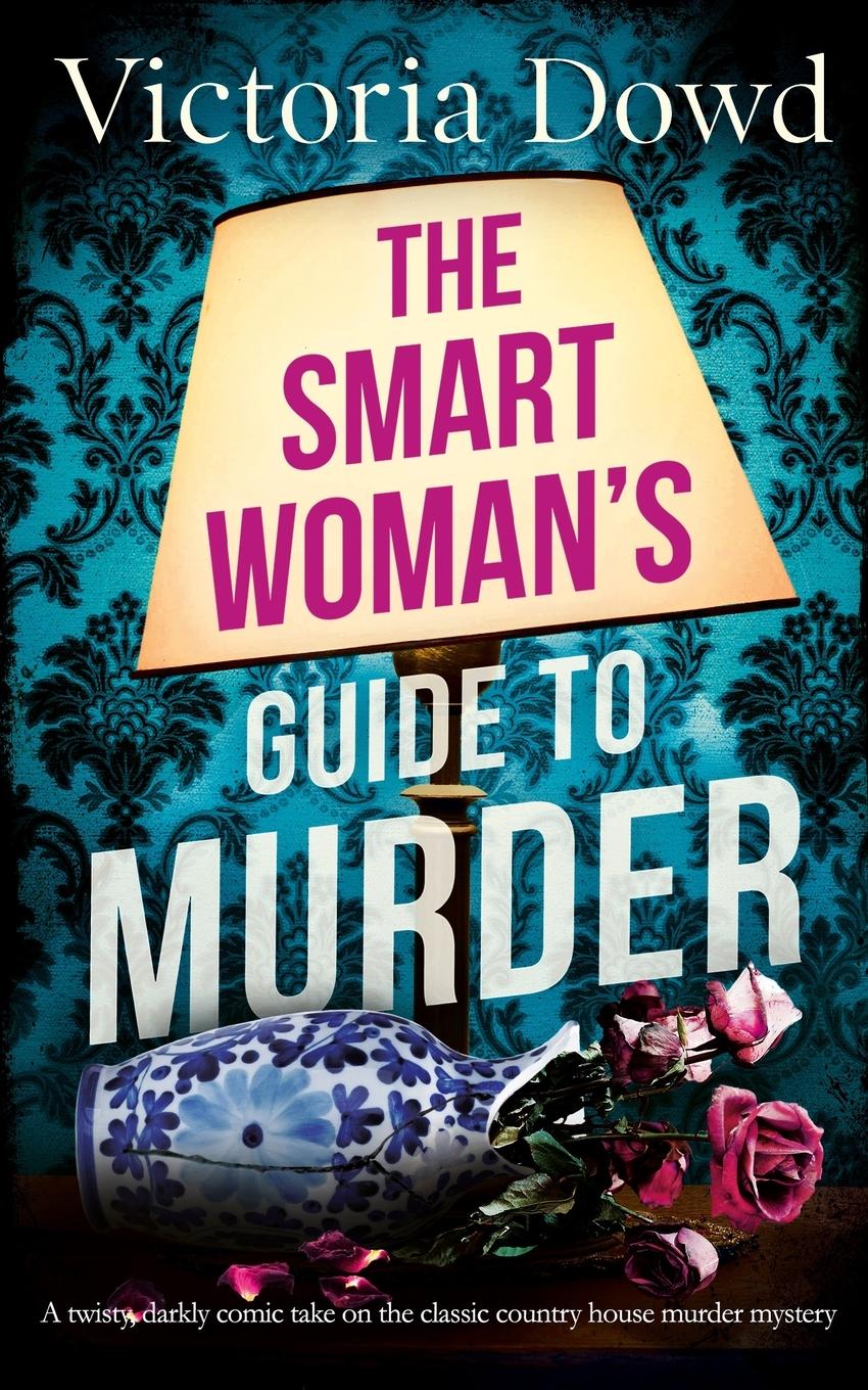 Vorderes Coverbild THE SMART WOMAN'S GUIDE TO MURDER a twisty, darkly comic take on the classic house murder mystery
