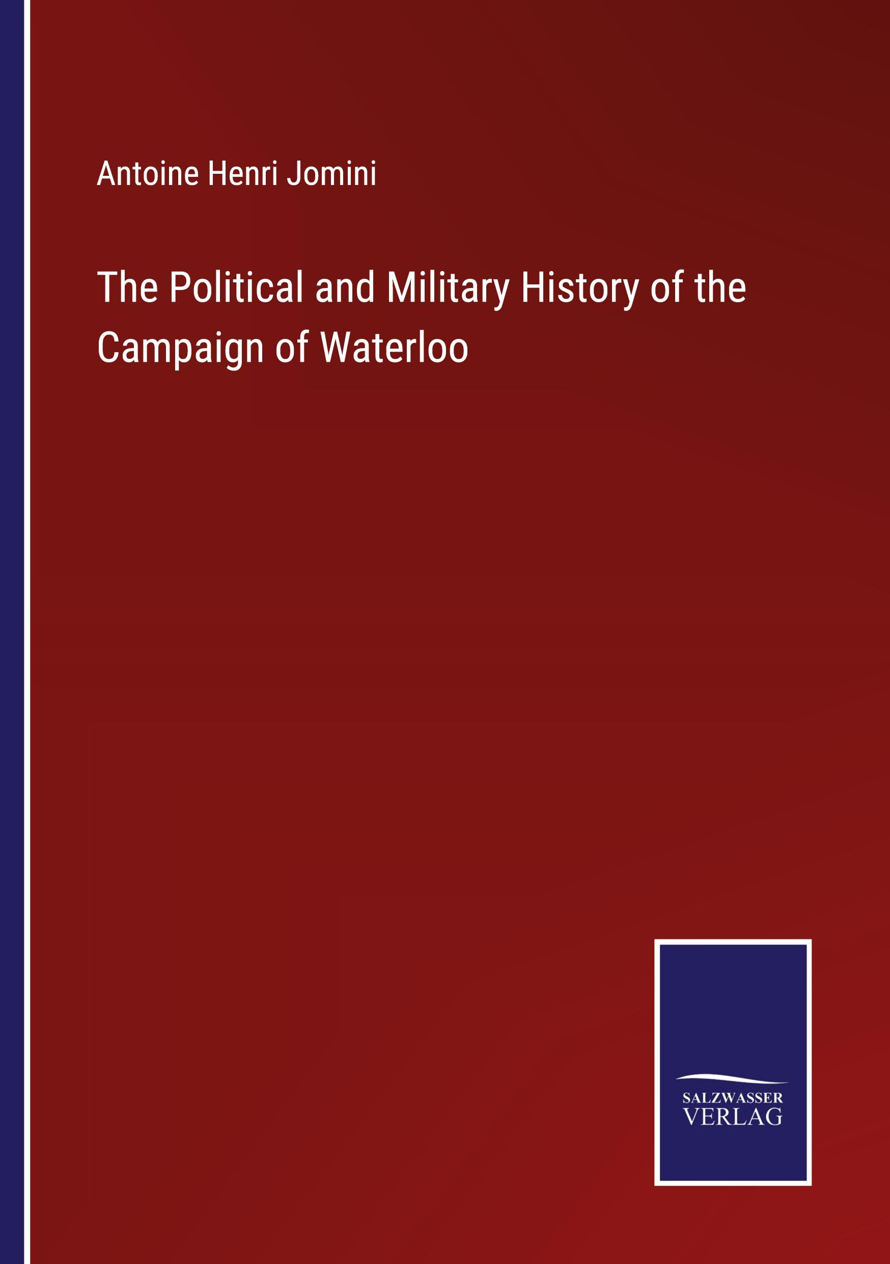 Vorderes Coverbild The Political and Military History of the Campaign of Waterloo