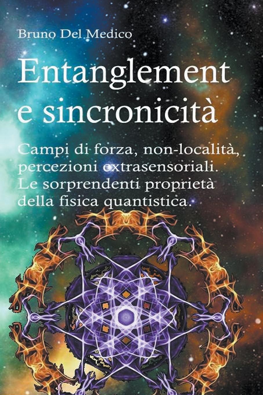 Vorderes Coverbild Entanglement e sincronicit&#224;. Campi di forza. Non-localit&#224;. Percezioni extrasensoriali. Le sorprendenti propriet&#224; della fisica quantistica.