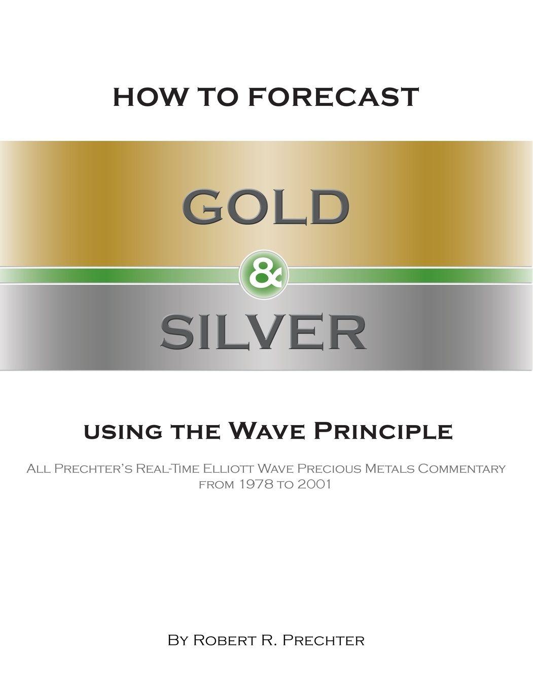 Vorderes Coverbild How to Forecast Gold and Silver Using the Wave Principle