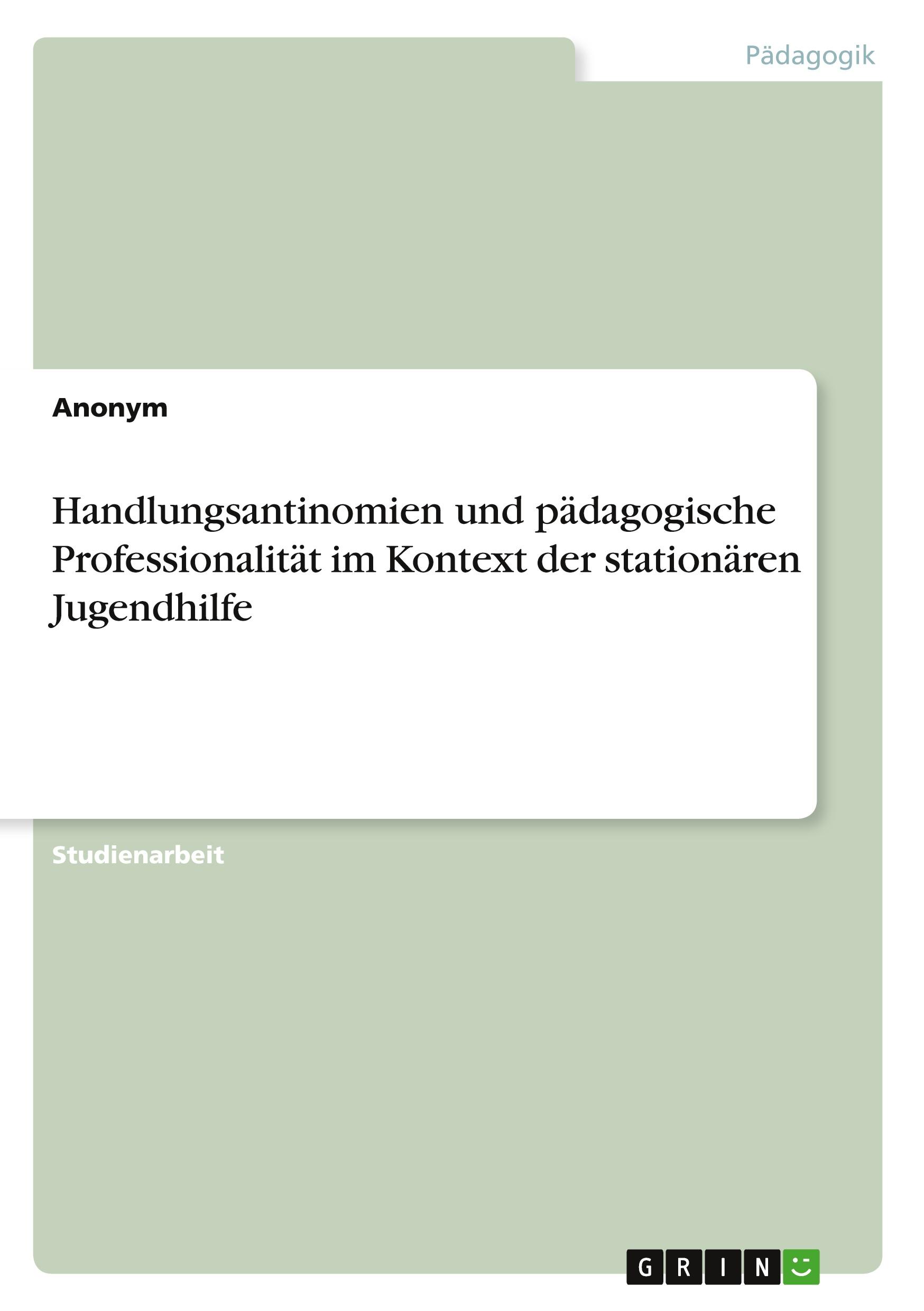 Vorderes Coverbild Handlungsantinomien und pädagogische Professionalität im Kontext der stationären Jugendhilfe
