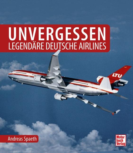 Vorderes Coverbild Unvergessen - legendäre deutsche Airlines