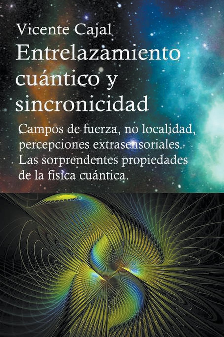 Vorderes Coverbild Entrelazamiento cu&#225;ntico y sincronicidad. Campos de fuerza, no localidad, percepciones extrasensoriales. Las sorprendentes propiedades de la f&#237;sica cu&#225;ntica.