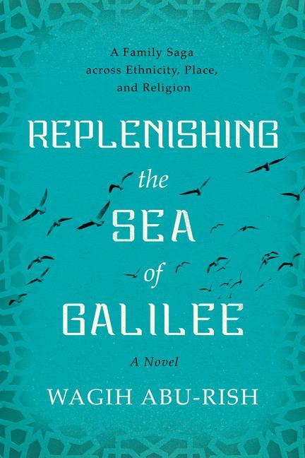 Vorderes Coverbild Replenishing the Sea of Galilee: A Family Saga Across Ethnicity, Place, and Religion: A Novel