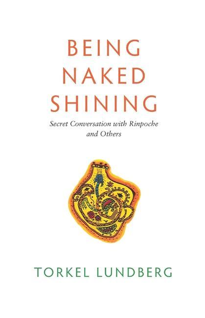 Vorderes Coverbild Being Naked Shining: Secret Conversation with Rinpoche and Others