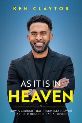 Vorderes Coverbild As It Is in Heaven: How a Church That Resembles Heaven Can "Help" Heal Our Racial Divide