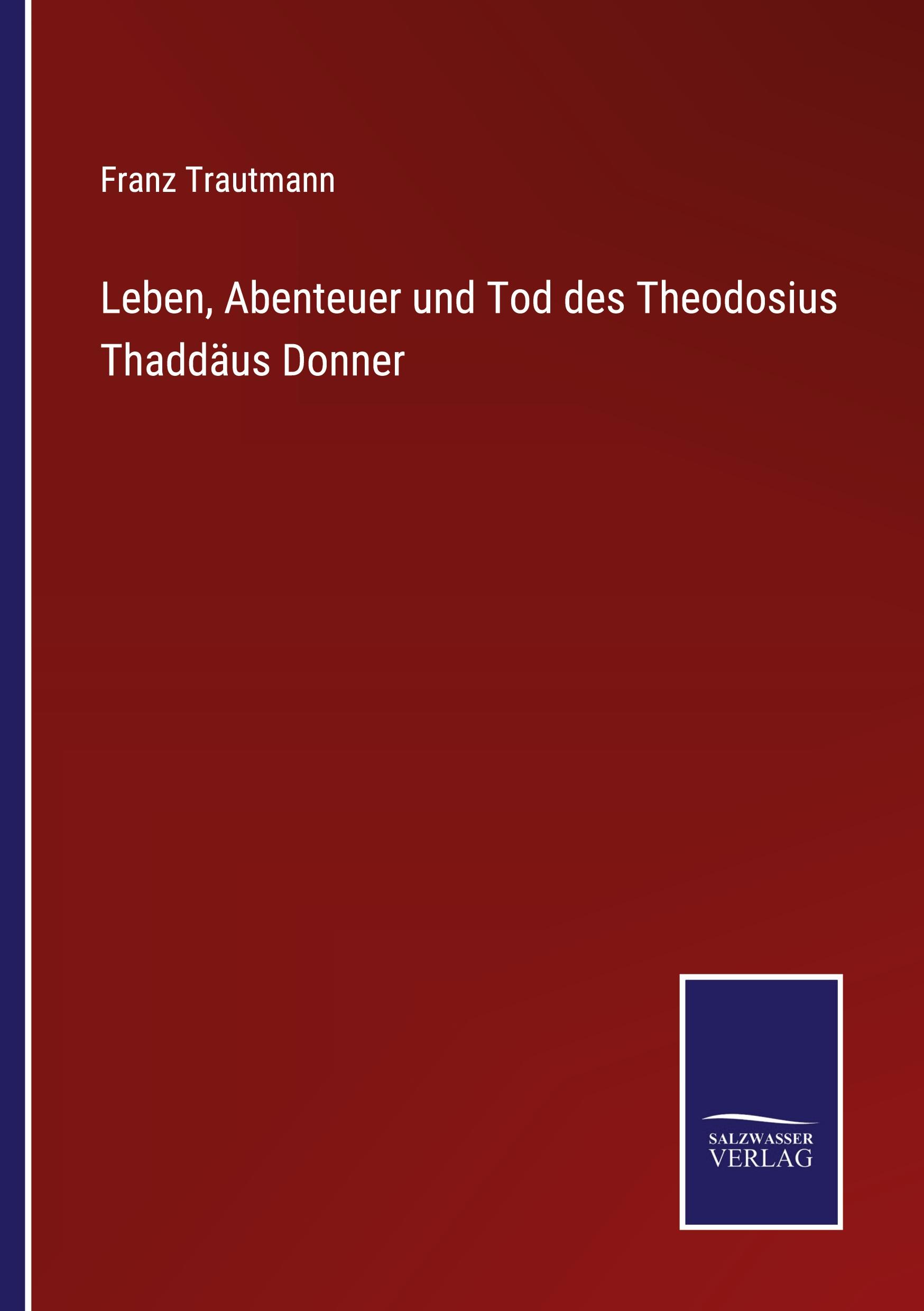Vorderes Coverbild Leben, Abenteuer und Tod des Theodosius Thaddäus Donner