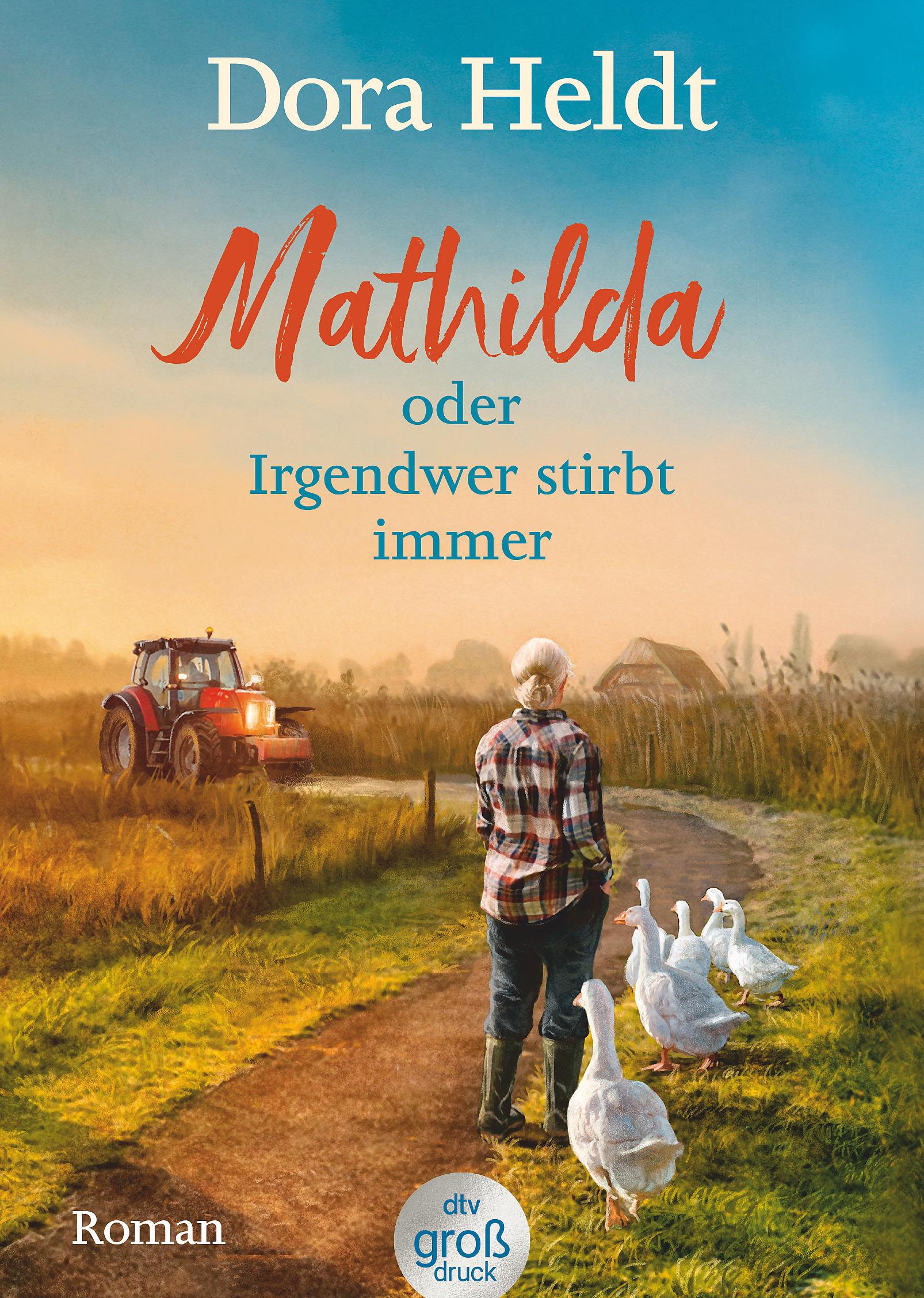 Vorderes Coverbild Mathilda oder Irgendwer stirbt immer -  Dora Heldts warmherzig-schräge Dorfkrimi-Komödie, jetzt in großer Schrift