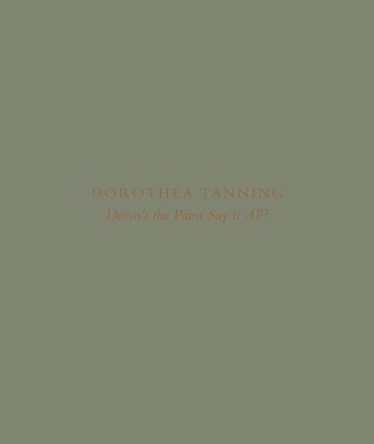 Vorderes Coverbild Dorothea Tanning: Doesn't the Paint Say It All?