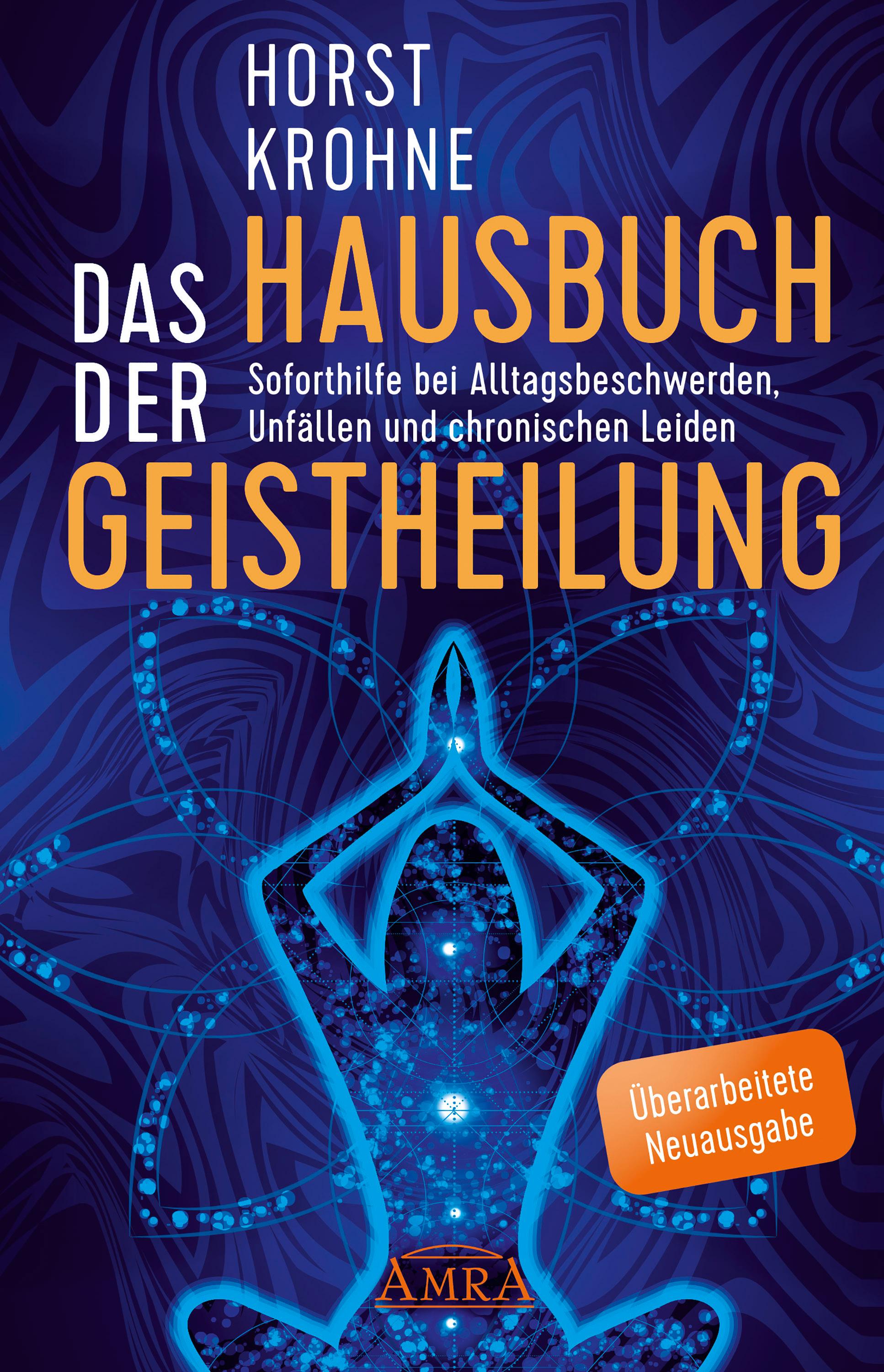 Vorderes Coverbild DAS HAUSBUCH DER GEISTHEILUNG: Soforthilfe bei Alltagsbeschwerden, Unfällen und chronischen Leiden (Überarbeitete Neuausgabe)