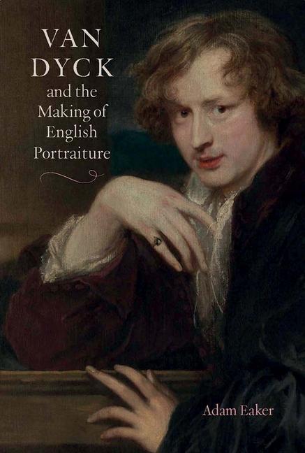 Vorderes Coverbild Van Dyck and the Making of English Portraiture
