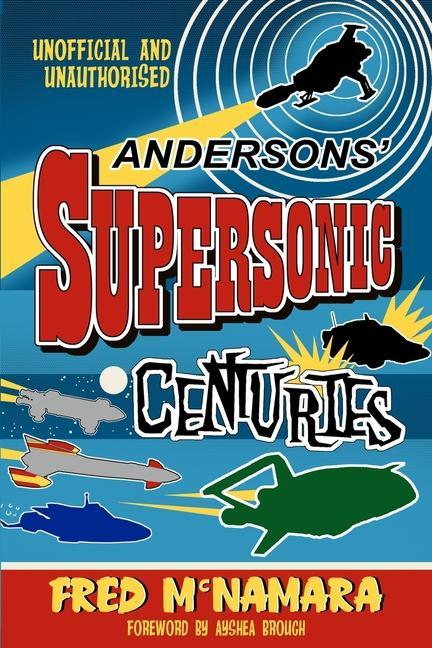 Vorderes Coverbild Andersons' Supersonic Centuries: The Retrofuture Worlds of Gerry and Sylvia Anderson