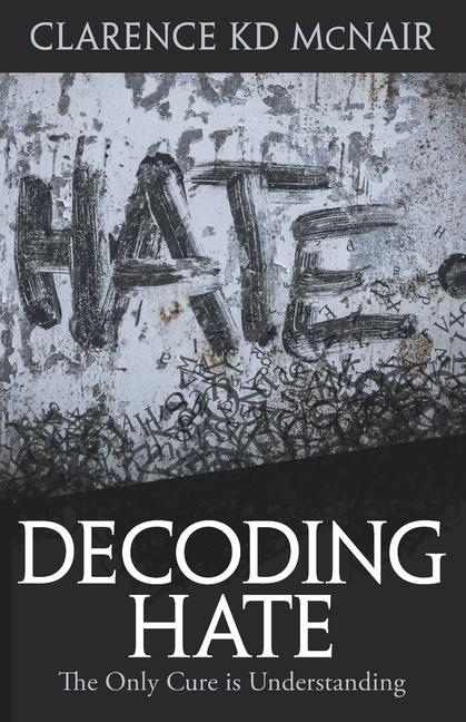 Vorderes Coverbild Decoding Hate: The Only Cure is Understanding