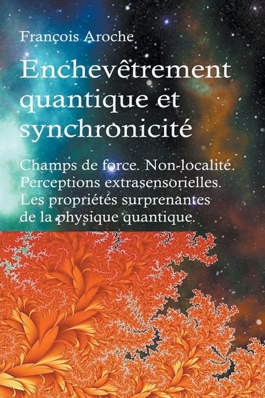 Vorderes Coverbild Enchev&#234;trement quantique et synchronicit&#233;. Champs de force. Non-localit&#233;. Perceptions extrasensorielles. Les propri&#233;t&#233;s surprenantes de la physique quantique.