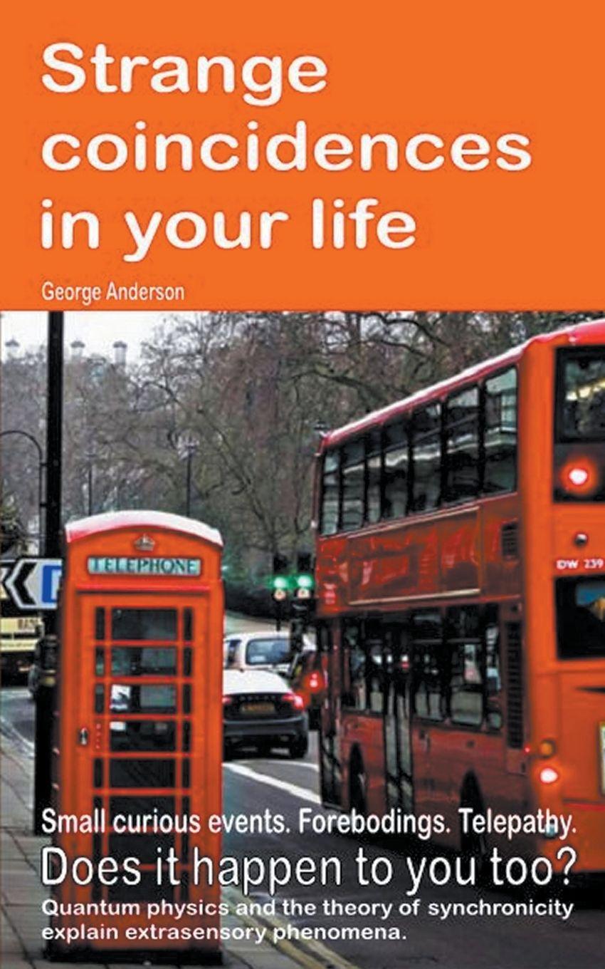 Vorderes Coverbild Strange coincidences in your life. Small curious events. Forebodings. Telepathy. Does it happen to you too? Quantum physics and the theory of synchronicity explain extrasensory phenomena.