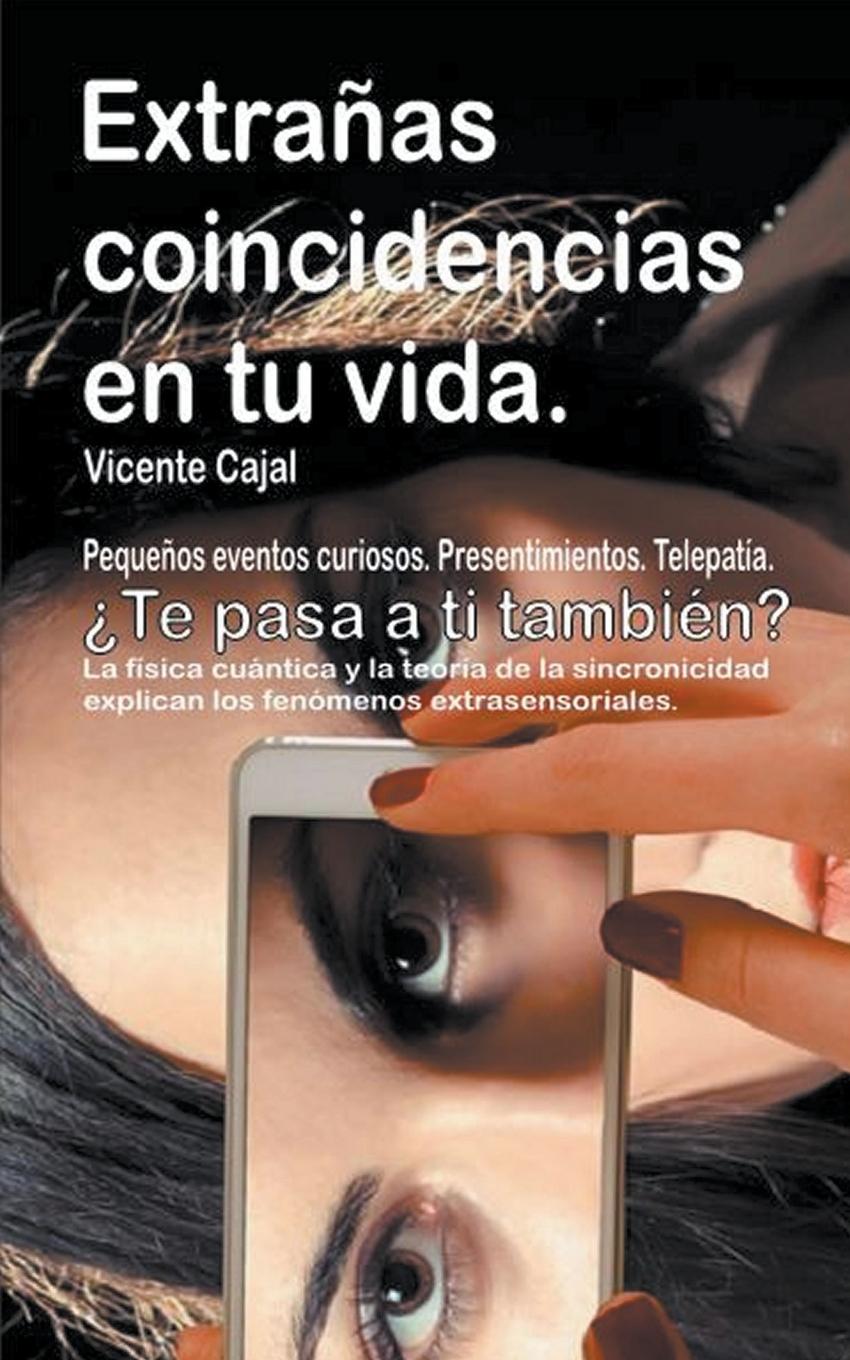 Vorderes Coverbild Extra&#241;as coincidencias en tu vida. Peque&#241;os eventos curiosos. Presentimientos. Telepat&#237;a. &#191;Te pasa a ti tambi&#233;n? La f&#237;sica cu&#225;ntica y la teor&#237;a de la sincronicidad explican los fen&#243;menos extrasensoria