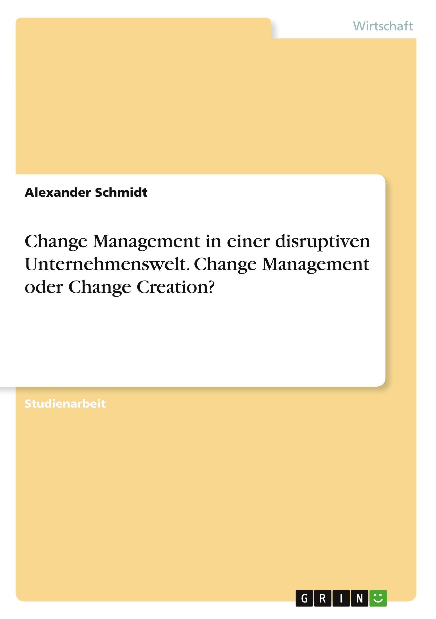 Vorderes Coverbild Change Management in einer disruptiven Unternehmenswelt. Change Management oder Change Creation?