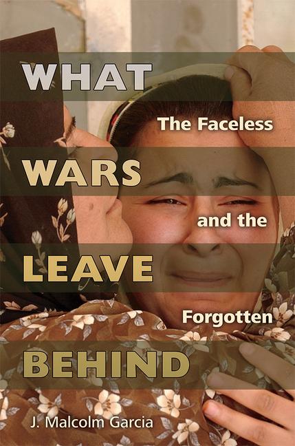 Vorderes Coverbild What Wars Leave Behind: The Faceless and the Forgotten
