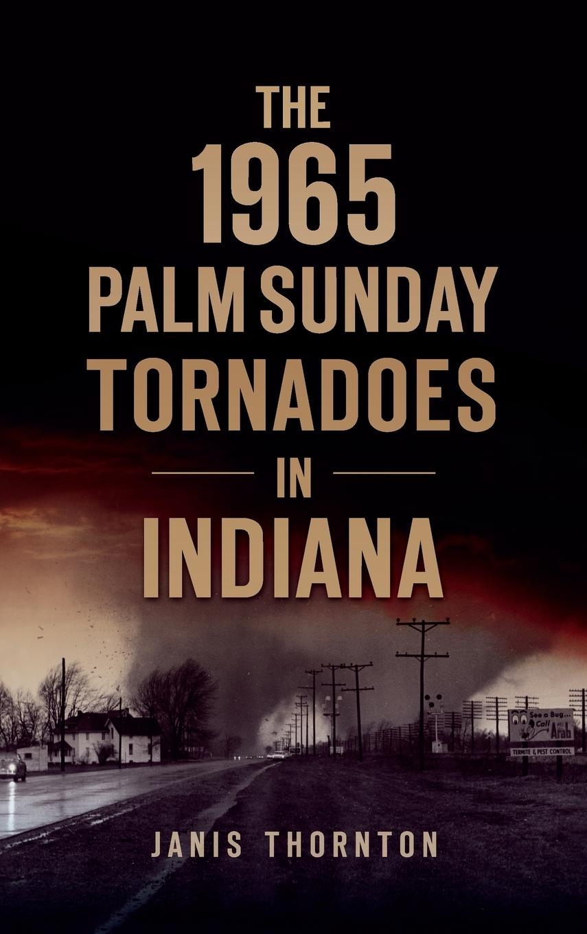 Vorderes Coverbild 1965 Palm Sunday Tornadoes in Indiana