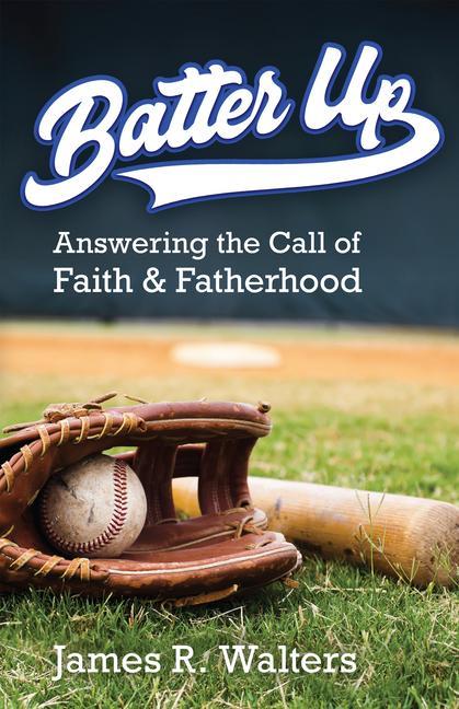 Vorderes Coverbild Batter Up: Answering the Call of Faith & Fatherhood