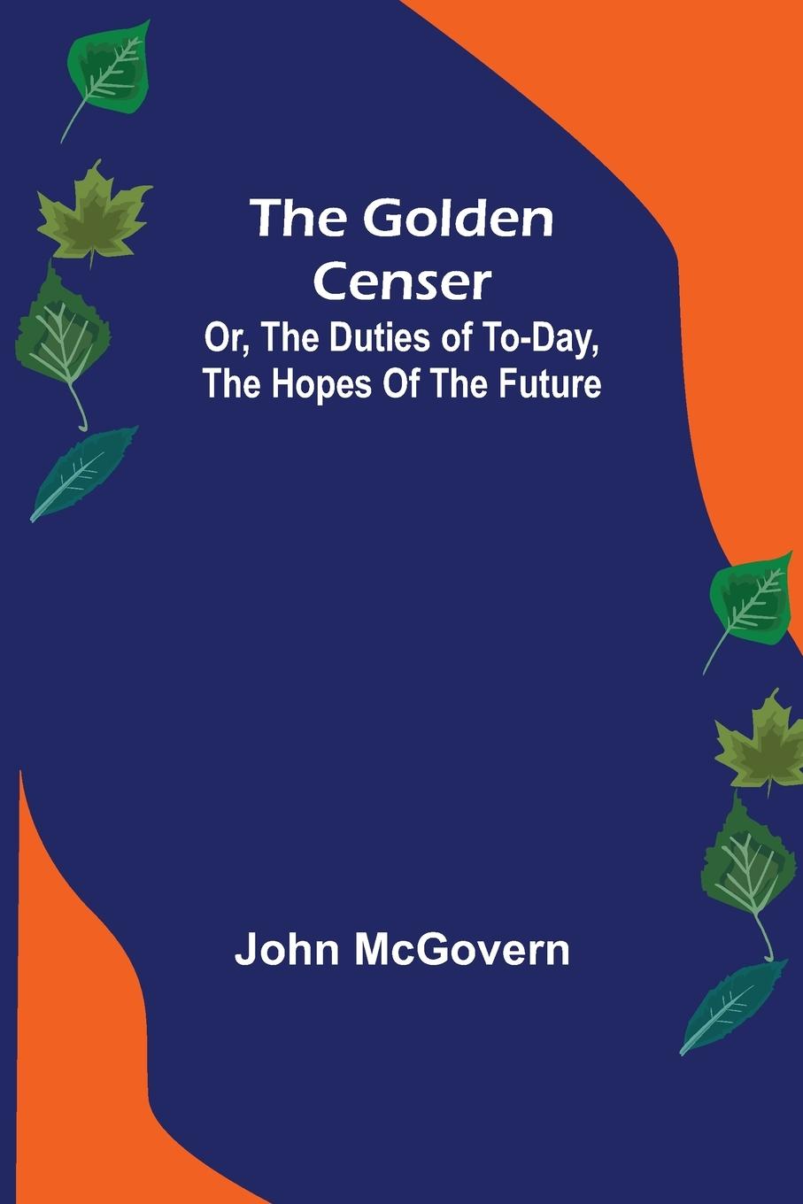 Vorderes Coverbild The Golden Censer; Or, the duties of to-day, the hopes of the future