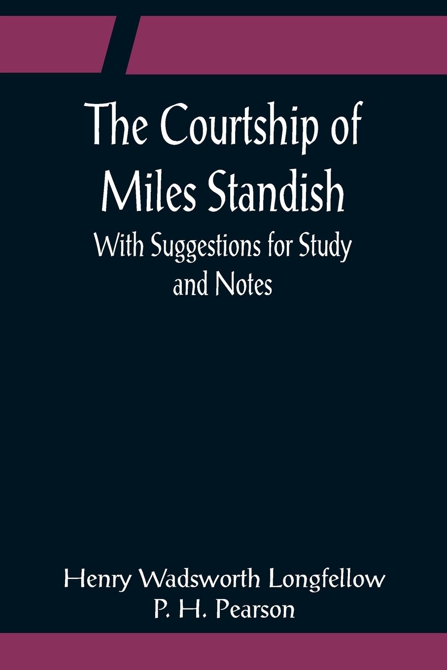 Vorderes Coverbild The Courtship of Miles Standish; With Suggestions for Study and Notes