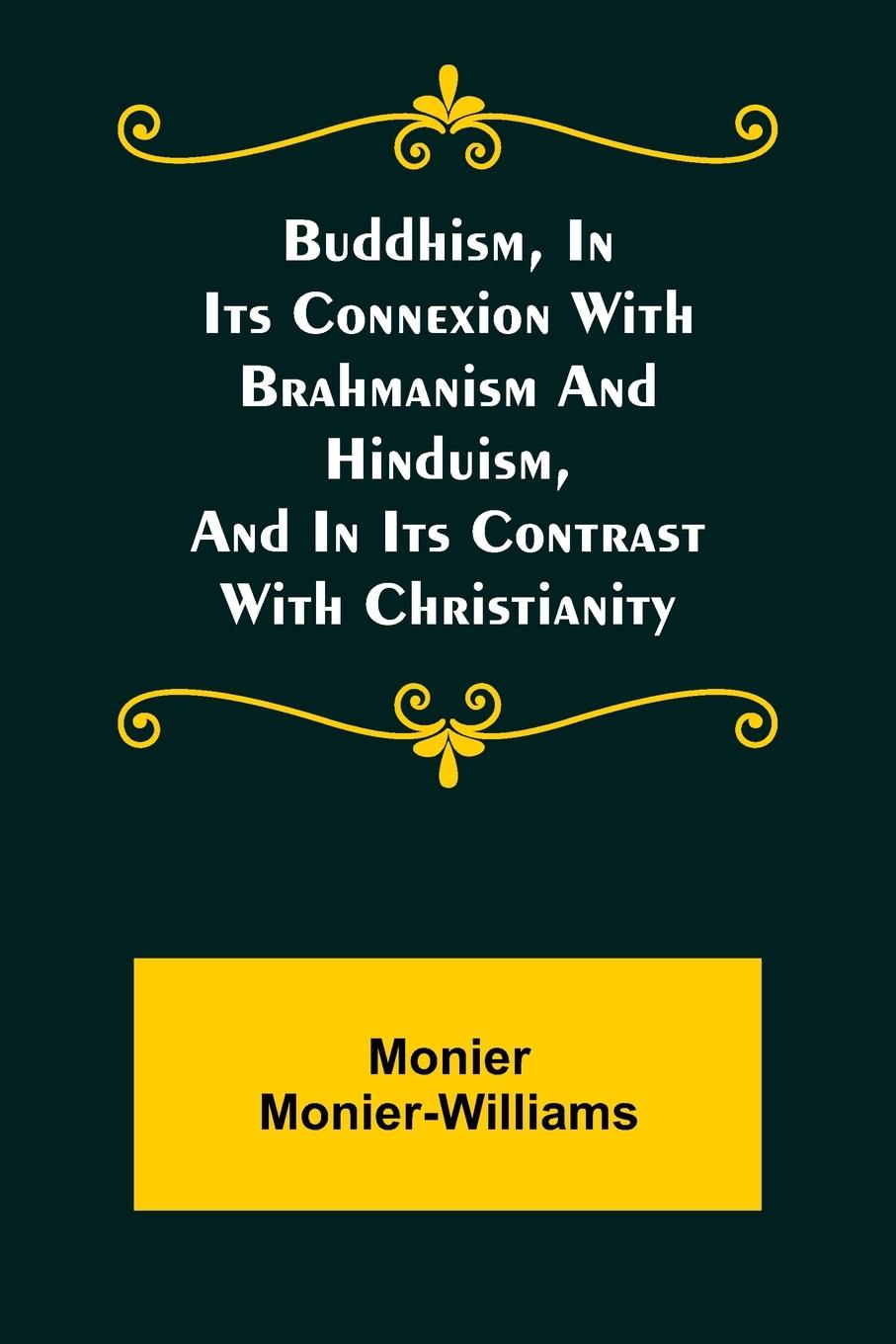 Vorderes Coverbild Buddhism, in Its Connexion with Brahmanism and Hinduism, and in Its Contrast with Christianity
