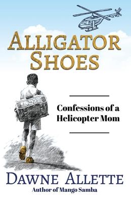 Vorderes Coverbild Alligator Shoes: Confessions of a Helicopter Mom