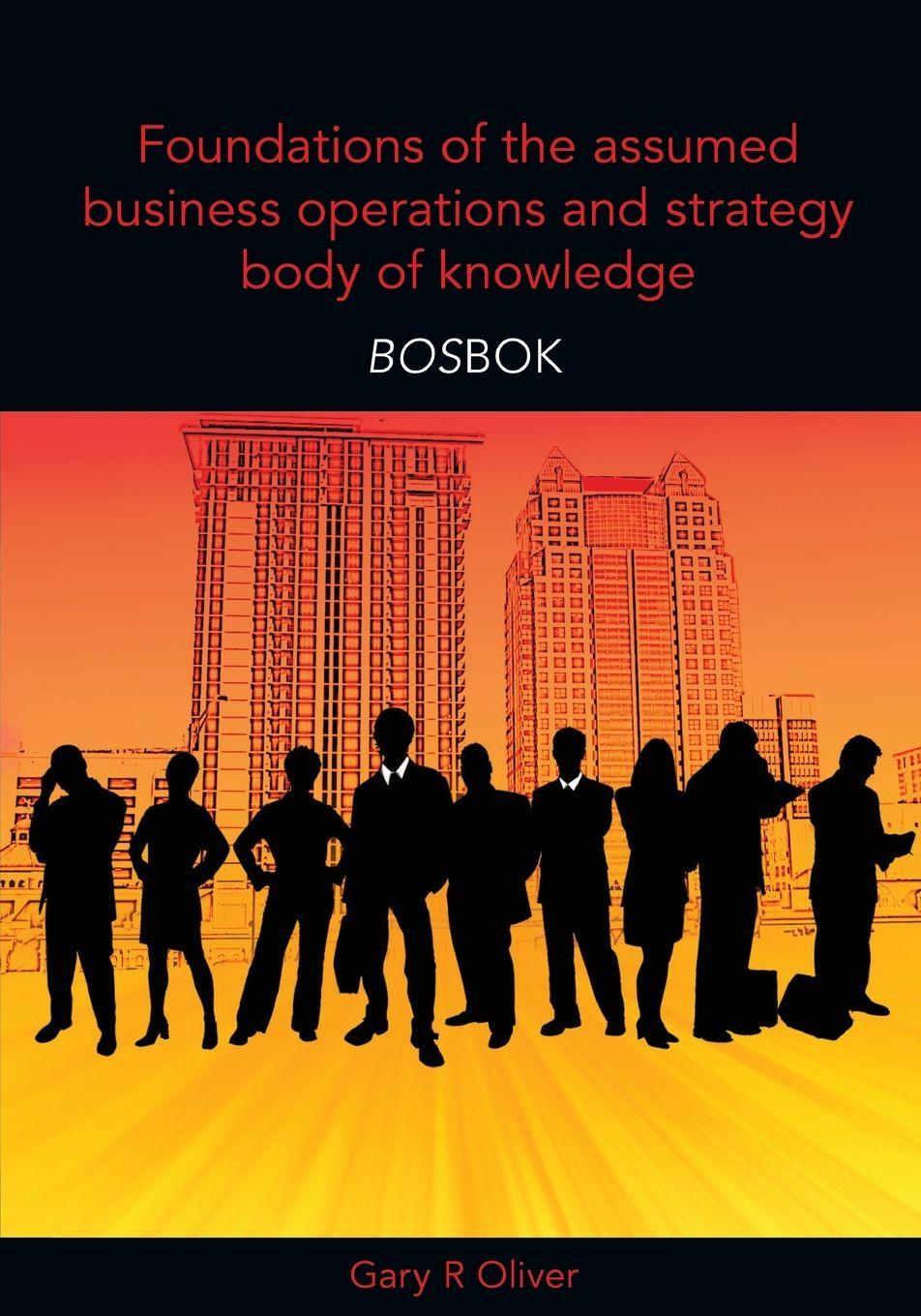Vorderes Coverbild Foundations of the Assumed Business Operations and Strategy Body of Knowledge (BOSBOK)