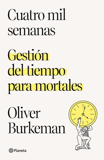 Vorderes Coverbild Cuatro Mil Semanas: Gestión del Tiempo Para Mortales / Four Thousand Weeks