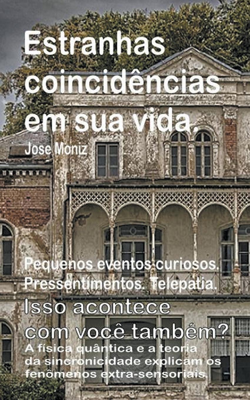 Vorderes Coverbild Estranhas coincidências em sua vida. Pequenos eventos curiosos. Pressentimentos. Telepatia. Isso acontece com você também? A física quântica e a teoria da sincronicidade explicam os fenômenos extra-se