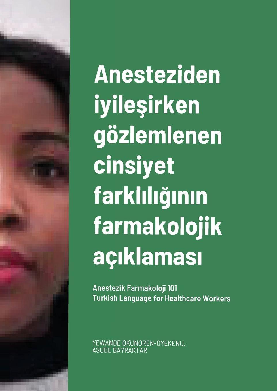 Vorderes Coverbild Anesteziden iyile¿irken gözlemlenen cinsiyet farkl¿l¿¿¿n¿n farmakolojik aç¿klamas¿. Turkish Language for Healthcare Workers