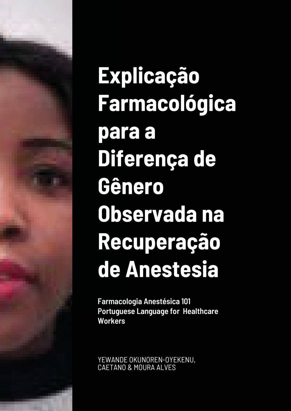 Vorderes Coverbild Explicação Farmacológica para a Diferença de Gênero Observada na Recuperação da/por Anestesia  Portuguese Language   for   Healthcare Workers
