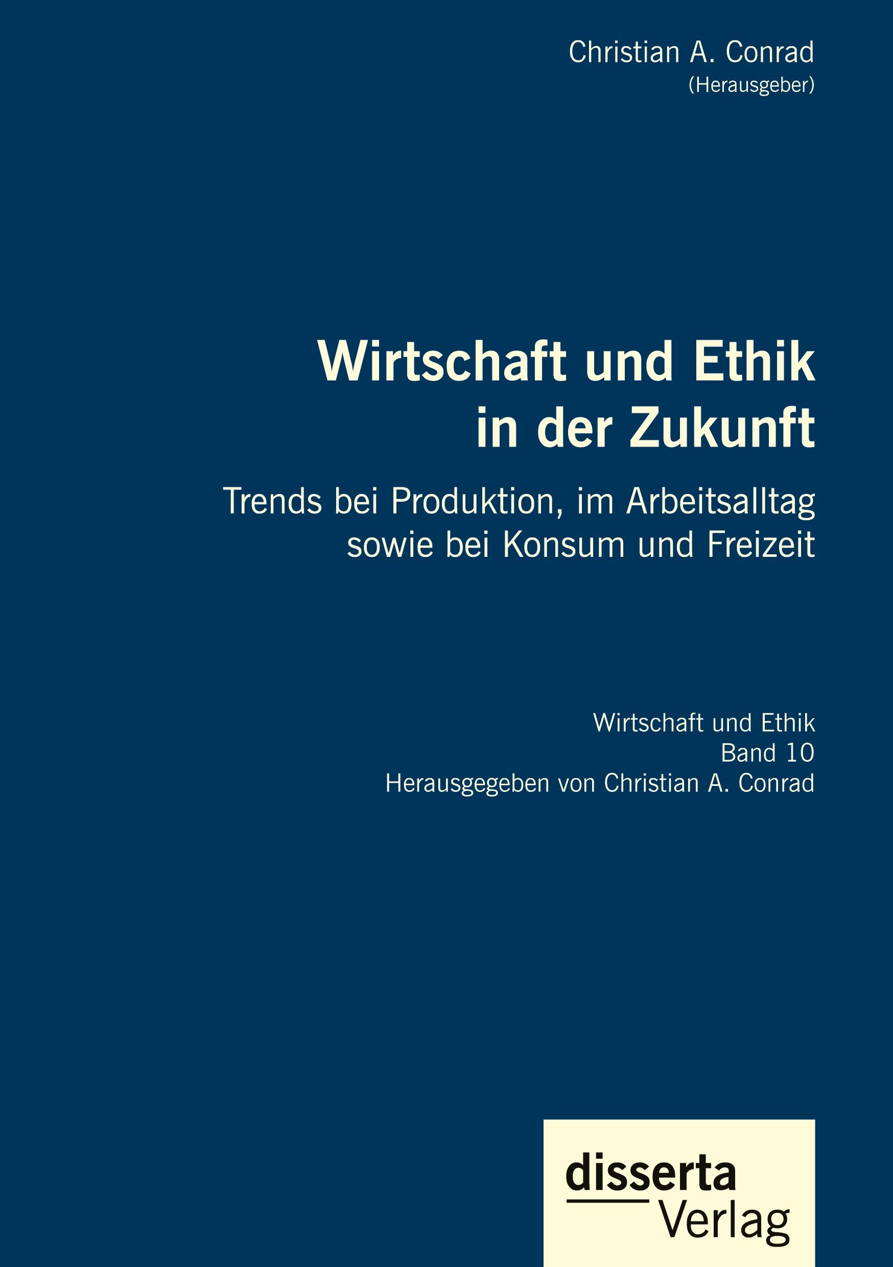 Vorderes Coverbild Wirtschaft und Ethik in der Zukunft. Trends bei Produktion, im Arbeitsalltag sowie bei Konsum und Freizeit