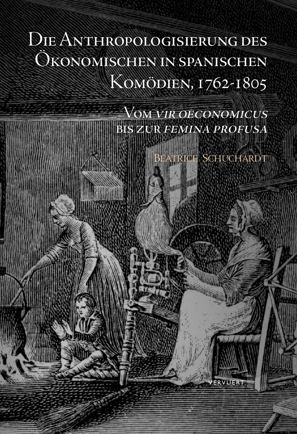 Vorderes Coverbild Die Anthropologisierung des Ökonomischen in spanischen Komödien, 1762-1805 : Vom vir oeconomicus bis zur femina profusa