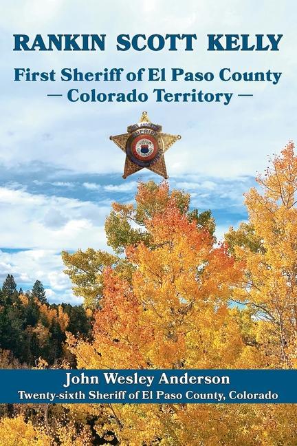 Vorderes Coverbild Rankin Scott Kelly First Sheriff of El Paso County Colorado Territory